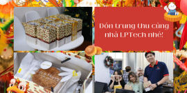 Tết Trung Thu 2022: Kỉ niệm đặc biệt của nhà LPTech.