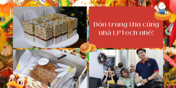 Tết Trung Thu 2022: Kỉ niệm đặc biệt của nhà LPTech.