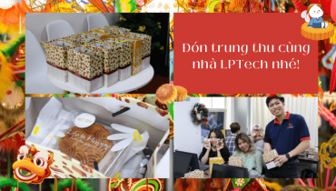 Tết Trung Thu 2022: Kỉ niệm đặc biệt của nhà LPTech.