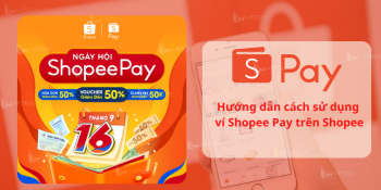 Shopee pay là gì? Hướng dẫn cách sử dụng ví Shopee Pay trên Shopee