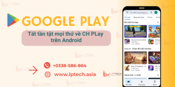 Google Play là gì? Tất tần tật mọi thứ về CH PLay trên Android