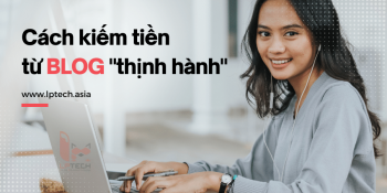 Hướng dẫn cách kiếm tiền từ blog dễ dàng