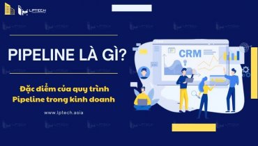 Pipeline là gì? Đặc điểm của quy trình Pipeline trong kinh doanh