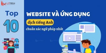 Top 10 website và ứng dụng dịch tiếng Anh chuẩn xác ngữ pháp nhất
