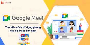 Google Meet là gì? Tìm hiểu cách sử dụng phòng họp gg meet đơn giản