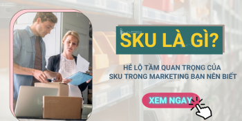 SKU là gì? Hé lộ tầm quan trọng của SKU trong marketing bạn nên biết