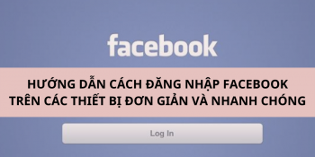 Cách đăng nhập Facebook trên máy tính, điện thoại cực kỳ đơn giản