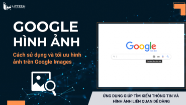 Google hình ảnh là gì? Cách tìm kiếm hình ảnh trên Google