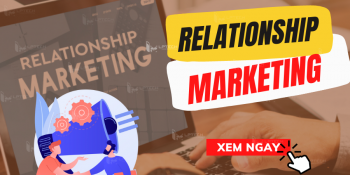 Relationship Marketing là gì? Cách xây dựng chiến lược quan hệ tiếp thị