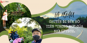 La Ngâu - Chuyến đi đến Hồ Tiên "trong mơ" của nhà LPTech