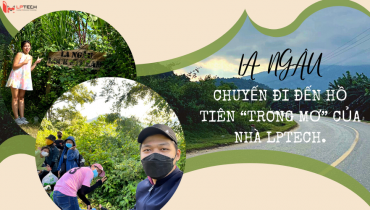 La Ngâu - Chuyến đi đến Hồ Tiên "trong mơ" của nhà LPTech