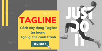Tagline là gì? Cách xây dựng Tagline ấn tượng tạo lợi thế cạnh tranh