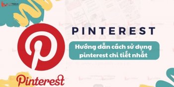 Pinterest là gì? Hướng dẫn cách sử dụng pinterest chi tiết nhất