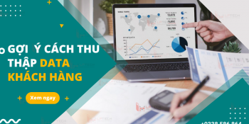 Data khách hàng là gì? Gợi ý cách thu thập data khách hàng hiệu quả