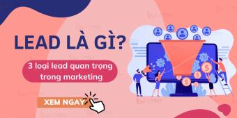 Lead là gì? 3 loại lead quan trọng trong marketing mà marketer cần biết