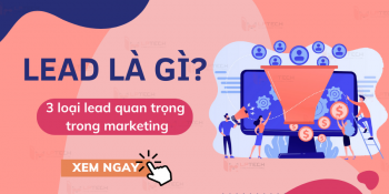 Lead là gì? 3 loại lead quan trọng trong marketing mà marketer cần biết