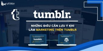 Tumblr là gì? Những điều cần lưu ý khi làm marketing trên Tumblr