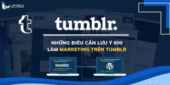 Tumblr là gì? Những điều cần lưu ý khi làm marketing trên Tumblr