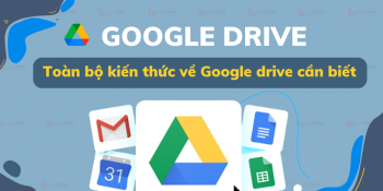 Google drive: Toàn bộ kiến thức về Google drive cần biết