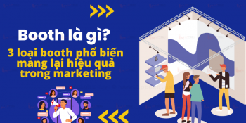 Booth là gì? 3 loại booth phổ biến mang lại hiệu quả trong marketing