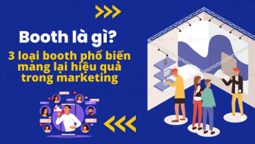 Booth là gì? 3 loại booth phổ biến mang lại hiệu quả trong marketing