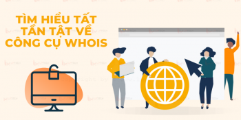 Công cụ Whois là gì? Tìm hiểu tất tần tật về công cụ Whois