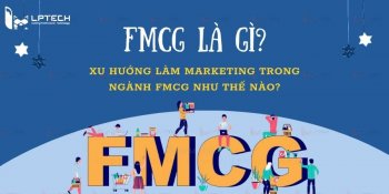 FMCG là gì? Xu hướng làm marketing trong ngành FMCG như thế nào?