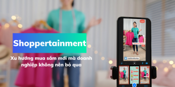 Shoppertainment: Xu hướng mua sắm mới mà doanh nghiệp không nên bỏ qua