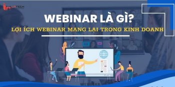 Webinar là gì? Lợi ích webinar mang lại trong kinh doanh
