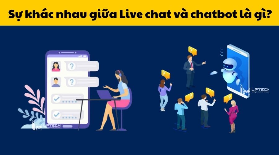 Sự khác nhau giữa Live chat và Chatbot là gì?