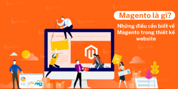 Magento là gì? Những điều cần biết về Magento trong thiết kế website