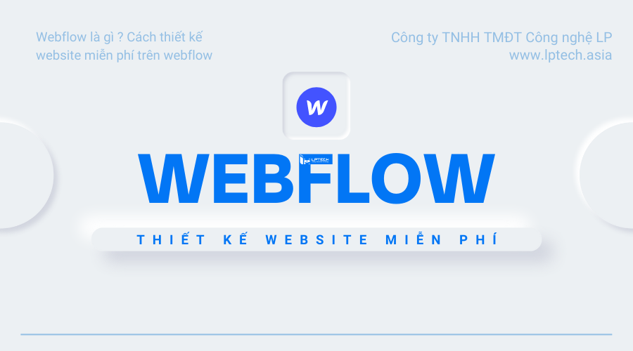 Webflow là gì ? Cách thiết kế website miễn phí trên webflow
