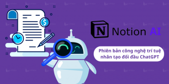 Notion AI là gì? Phiên bản công nghệ trí tuệ nhân tạo đối đầu ChatGPT