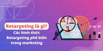 Retargeting là gì? Các hình thức Retargeting phổ biến trong marketing