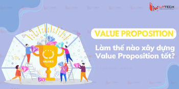 Value Proposition là gì? Làm thế nào xây dựng Value Proposition tốt?