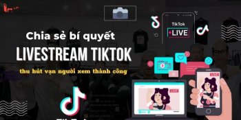 Chia sẻ bí quyết livestream Tiktok thu hút vạn người xem thành công
