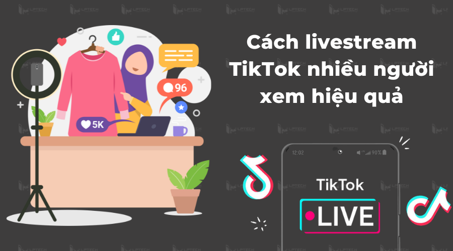 Cách livestream TikTok nhiều người xem hiệu quả