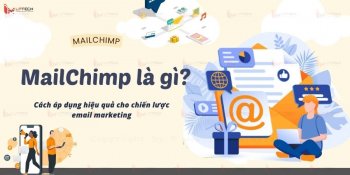 MailChimp là gì? Cách áp dụng hiệu quả cho chiến lược email marketing