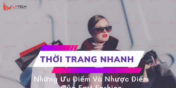 Thời Trang Nhanh Là Gì? Những Ưu Điểm Và Nhược Điểm Của Fast Fashion