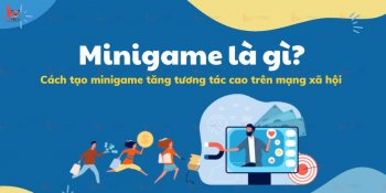 Minigame là gì? Cách tạo minigame tăng tương tác cao trên mạng xã hội