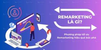 Remarketing là gì? Phương pháp tối ưu Remarketing hiệu quả bức phá
