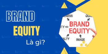 Brand Equity là gì? Cách để đo lường và xây dựng tài sản thương hiệu