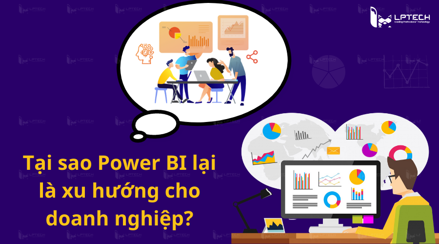 Tại sao Power BI lại là xu hướng cho doanh nghiệp?