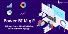 Power BI Là Gì? Tại Sao Power BI Là Xu Hướng Cho Các Doanh Nghiệp?