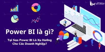 Power BI Là Gì? Tại Sao Power BI Là Xu Hướng Cho Các Doanh Nghiệp?
