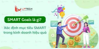 SMART Goals là gì? Xác định mục tiêu SMART trong kinh doanh hiệu quả
