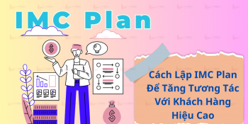 Cách Lập IMC Plan Để Tăng Tương Tác Với Khách Hàng Hiệu Cao
