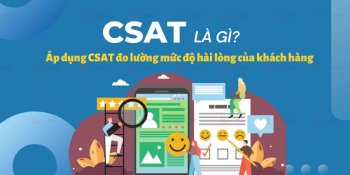 CSAT là gì? Áp dụng CSAT đo lường mức độ hài lòng của khách hàng