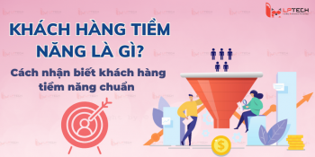 Khách hàng tiềm năng là gì? Cách nhận biết khách hàng tiềm năng chuẩn