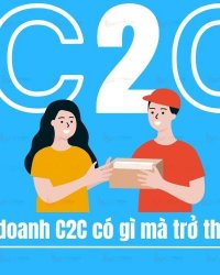 C2C là gì? Mô hình kinh doanh C2C có gì mà trở thành xu hướng?